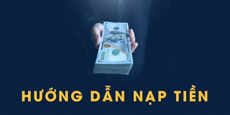 Hướng dẫn cách nạp tiền nhà cái đơn giản, an toàn